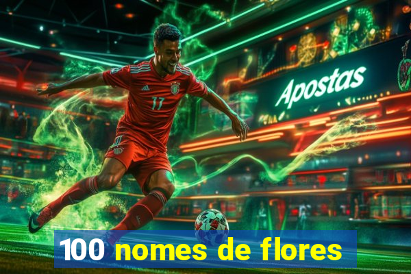 100 nomes de flores